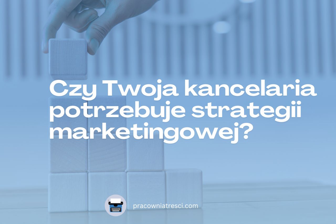 czy kancelaria potrzebuje strategii marketingowej